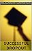 SUCCESSFUL DROPOUT (CA JOURNEY Book 3)