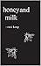 Honey & Milk by Ruri Kaup