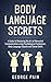 Body Language Secrets: A Guide to Mastering the Art of Nonverbal Communication using Psychological Techniques, Body Language Signals and Social Skills (Next Level Performance Book 4)