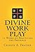 Divine Work Play: 52 Weeks ...