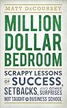 Million Dollar Bedroom: Scrappy Lessons of Success, Setbacks, and Other Surprises Not Taught in Business School