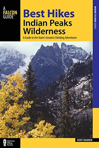 Best Hikes Colorado's Indian Peaks Wilderness: A Guide to the Area's Greatest Hiking Adventures (Regional Hiking Series)