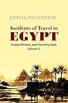 Book cover for Incidents of Travel in Egypt, Arabia Petraea, and the Holy Land, Volume 1 (1871)