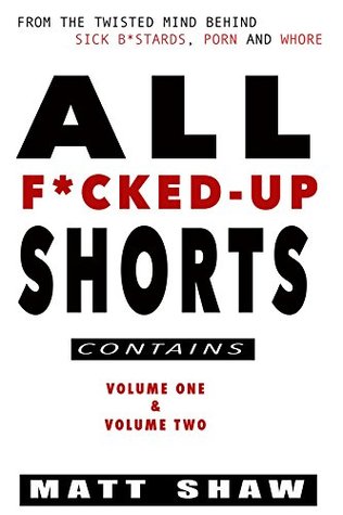 All F*cked-Up Shorts: A Collection of Shorts (Kindle Edition)