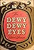The Dewy Dewy Eyes