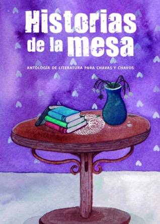 Historias de la mesa. Antología de literatura para chavas y chavos