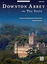 Downton Abbey -- The Suite: From the Carnival/Masterpiece Television Series (Piano Solo), Sheet (Original Sheet Music Edition)