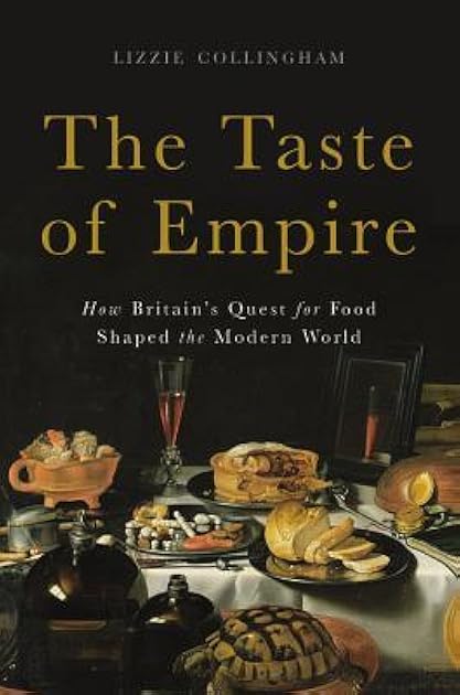 The Taste of Empire: How Britain's Quest for Food Shaped the Modern World