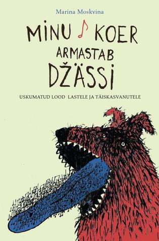 Minu koer armastab džässi : uskumatud lood lastele ja täiskasvanutele (Hardcover)