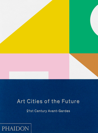 Art Cities of the Future: 21st-Century Avant-Gardes (Hardcover)