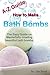 A-Z Guide How to Make Bath Bombs: The Easy Guide on Masterfully creating beautiful bath bombs