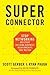 Superconnector: Stop Networking and Start Building Business Relationships that Matter