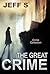 The Great Crime by Jeff S.