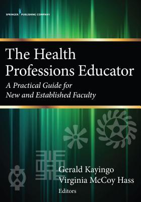 The Health Professions Educator: A Practical Guide for New and Established Faculty