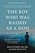 The Boy Who Was Raised as a...