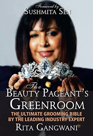 The Beauty Pageant's Greenroom: The Ultimate Grooming Bible by the Leading Industry Expert