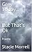 Grey Today...But That's Ok: Poems