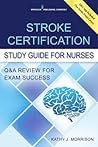 Stroke Certification Study Guide for Nurses: Q&A Review for Exam Success (Book + Free App)