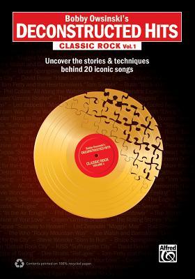 Bobby Owsinski's Deconstructed Hits -- Classic Rock, Vol 1: Uncover the Stories & Techniques Behind 20 Iconic Songs (Paperback)