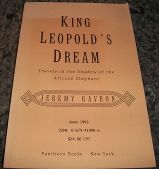 King Leopold's Dream: Travels in the Shadow of the African Elephant
