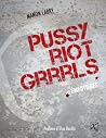 Pussy Riot Grrrls - Emeutières Pussy Riot Grrrls - Emeutières