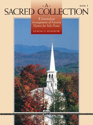 A Sacred Collection, Bk 1: 8 Intermediate Arrangements of Favorite Hymns for Solo Piano