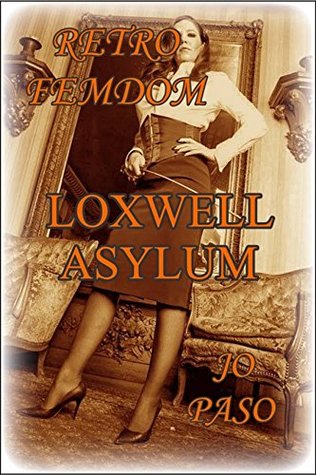 Loxwell Asylum: Retro Femdom (Kindle Edition)