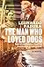 The Man Who Loved Dogs