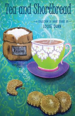 Tea and Shortbread: A collection of short stories by Louise Dunn