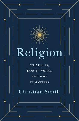 Religion: What It Is, How It Works, and Why It Matters (Hardcover)