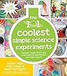 The 101 Coolest Simple Sciene Experiments: Awesome Things To Do With Your Parents, Babysitters and Other Adults The 101 Coolest Simple Sciene Experiments: Awesome Things To Do With Your Parents, Babysitters and Other Adults
