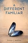 A Different Familiar by Rhian J. Martin A Different Familiar by Rhian J. Martin