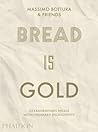 Bread Is Gold by Massimo Bottura