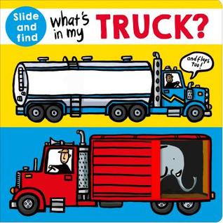 What's in My Truck?: A Slide-And-Find Book With Flaps (Board Book)