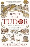 How To Be a Tudor by Ruth Goodman