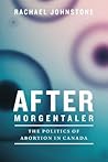 After Morgentaler by Rachael Johnstone