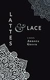 Lattes and Lace by Annora Green