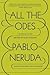 All the Odes by Pablo Neruda All the Odes by Pablo Neruda