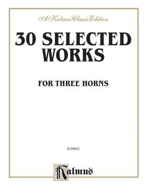 Thirty Selected Works for Three Horns (Mozart, Mendelssohn, Kling, etc.): Parts Only (Kalmus Edition)