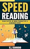 Speed Reading: Read Faster, Be More Productive & Remember More Speed Reading: Read Faster, Be More Productive & Remember More