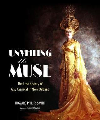 Unveiling the Muse: The Lost History of Gay Carnival in New Orleans (Hardcover)