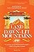 Land of the Dawn-lit Mountains by Antonia Bolingbroke-Kent Land of the Dawn-lit Mountains by Antonia Bolingbroke-Kent