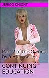 Continuing Education: Part 2 of the Owned by a Bully series
