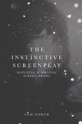 The Instinctive Screenplay: Watching and Writing Screen Drama