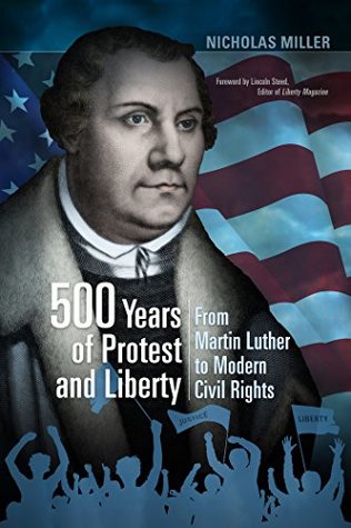 500 Years of Protest and Liberty: From Martin Luther to Modern Civil Rights (Kindle Edition)