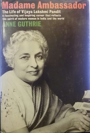 Madame Ambassador: The Life of Vijaya Lakshmi Pandit