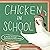 Chicken in School