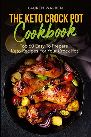The Keto Crock Pot Cookbook: Top 60 Easy To Prepare Keto Recipes For Your Crock Pot (Kindle Edition)