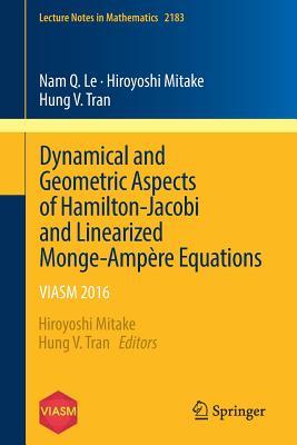 Dynamical and Geometric Aspects of Hamilton-Jacobi and Linearized Monge-Ampère Equations: VIASM 2016 (Lecture Notes in Mathematics, 2183)