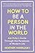 How to Be a Person in the World by Heather Havrilesky